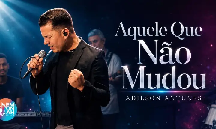Adilson Antunes lança “Aquele Que Não Mudou”, inspirada em experiência sobrenatural de fé e esperança