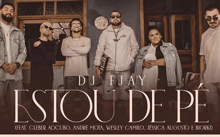 DJ FJay lança “Estou de Pé”, single com Wesley Camilo, Cleber AoCubo, André Mota, Biorki e Jéssica Augusto